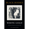 Black Bodies, White Gold: Art, Cotton, and Commerce in the Atlantic World - Hardcover