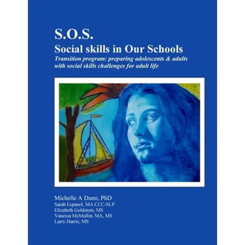 S.O.S.: Social skills in Our Schools Transition program: Preparing adolescents & adults with social skills challenges for adult life - Paperback