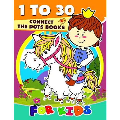 1 to 30 Connect the Dots Books for Kids: Activity book for boy, girls, kids Ages 2-4,3-5,4-8 connect the dots, Coloring book, Dot to Dot - Paperback