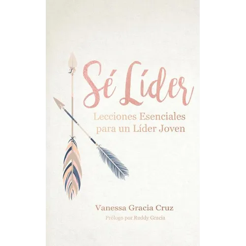Sé líder: Lecciones esenciales para un líder joven - Paperback