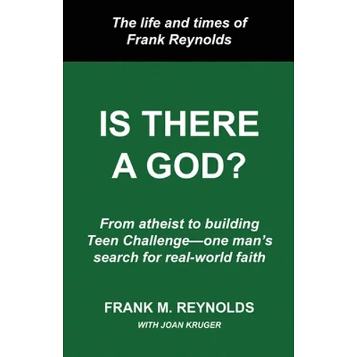 Is There a God?: The Life and Times of Frank Reynolds -- From atheist to building Teen Challenge--one man's search for real-world faith - Paperback