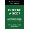 Is There a God?: The Life and Times of Frank Reynolds -- From atheist to building Teen Challenge--one man's search for real-world faith - Paperback