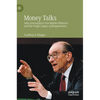 Money Talks: Alan Greenspan's Free Market Rhetoric and the Tragic Legacy of Reaganomics - Hardcover
