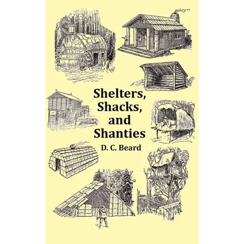 Shelters, Shacks and Shanties - With 1914 Cover and Over 300 Original Illustrations - Hardcover