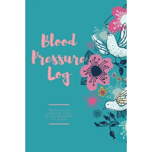 Blood Pressure Log: Daily Record Book To Monitor & Track Blood Pressure Readings, Heart Health Notes, Journal - Paperback