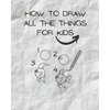 how to draw all the things for kids: drawing helper for kids - the ultimate guide for fast & simple learn ( kids from 3 to 12/13 ) - Paperback
