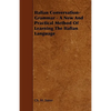 Italian Conversation-Grammar - A New and Practical Method of Learning the Italian Language - Paperback