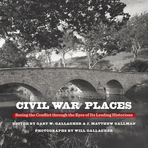 Civil War Places: Seeing the Conflict Through the Eyes of Its Leading Historians - Hardcover