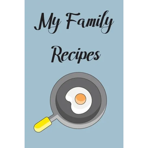 My Family Recipes: Write In Your Own Recipes To Create Your Own Cookbook, Keep Track Of Your Favorite Family Recipes Collection - Paperback