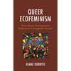 Queer Ecofeminism: From Binary Environmental Endeavours to Postgender Pursuits - Hardcover