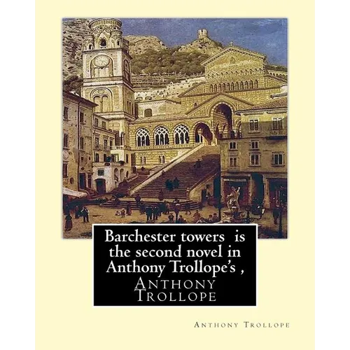 Barchester towers is the second novel in Anthony Trollope's,: edited by Algar Thorold(1866-1936), Anthony Wilson Thorold (13 June 1825 - 25 July 1895) - Paperback