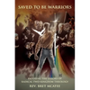 Saved to be Warriors: Exposing the Errors of Radical Two-Kingdom Theology - Paperback