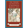 The Theory and Practice of Historical Martial Arts - Hardcover