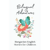 Bilingual Adventures: Hungarian-English Stories for Children - Paperback