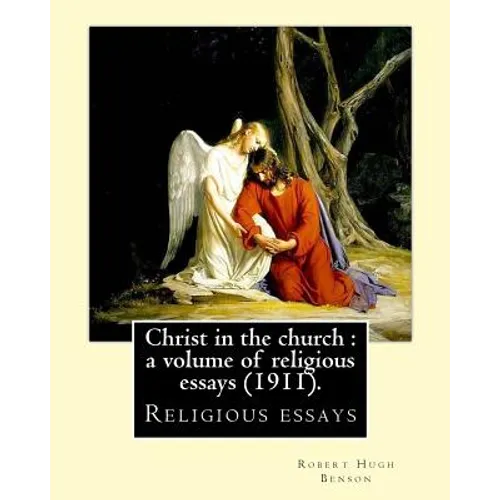 Christ in the church: a volume of religious essays (1911). By: Robert Hugh Benson: Religious essays - Paperback