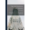 The Ascension of Isaiah: Translated From the Ethiopic Version, Which, Together With the New Greek Fragment, the Latin Versions and the Latin Tr - Hardcover