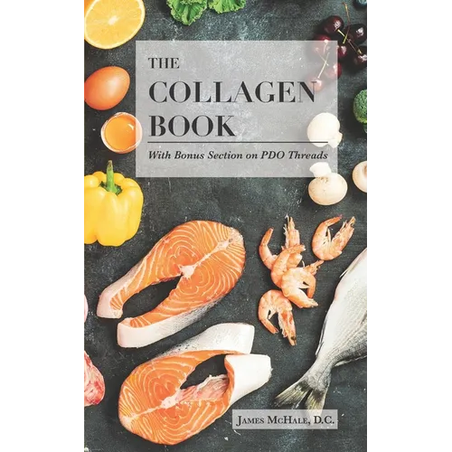 The Collagen Book With Bonus Section on PDO Threads: A Comprehensive Guide to Skin Health and Rejuvenation - Paperback