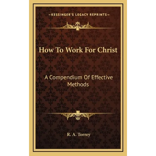 How To Work For Christ: A Compendium Of Effective Methods - Hardcover
