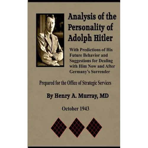 Analysis of the Personality of Adolph Hitler: with Predictions of His Future Behavior and Suggestions for Dealing with Him - Paperback