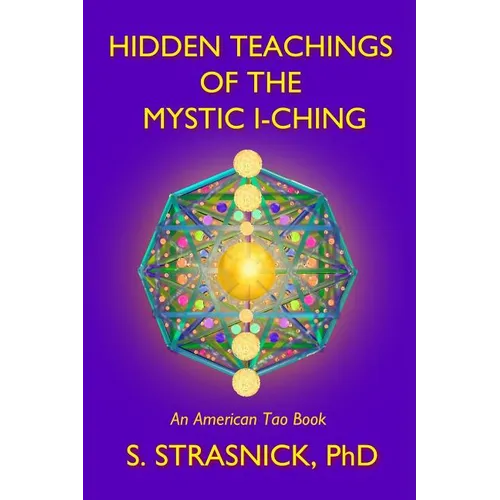 Hidden Teachings of the Mystic I-Ching: Activating the Gateways to the Many Lives of the Spectral Soul - Paperback