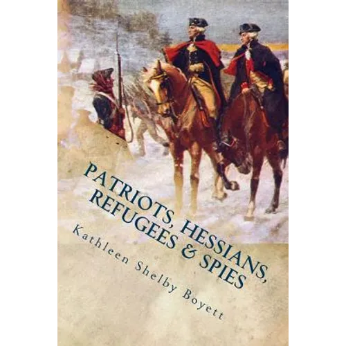 Patriots, Hessians, Refugees & Spies - Paperback