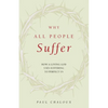 Why All People Suffer: How a Loving God Uses Suffering to Perfect Us - Paperback