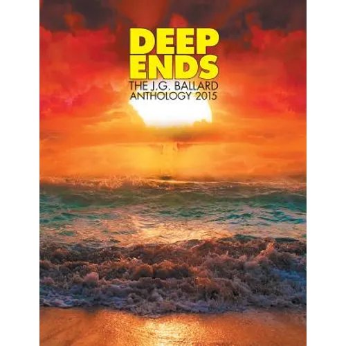 Deep Ends: The J.G. Ballard Anthology 2015 - Paperback