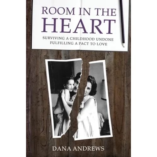 Room in the Heart: Surviving a Childhood Undone, Fulfilling a Pact to Love - Paperback
