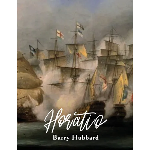 Horatio: A story of Lord Horatio Nelson: Valour, Heroism, and Service to God, King, and Country - Paperback