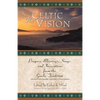 The Celtic Vision: Prayers, Blessings, Songs, and Invocations from Alexander Carmichael's Carmina Gadelica - Paperback
