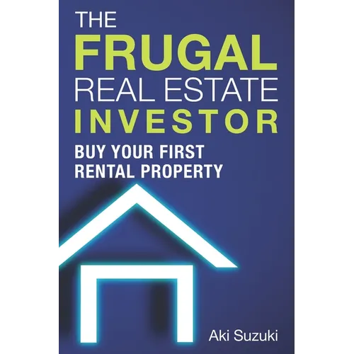 The Frugal Real Estate Investor: Buy Your First Rental Property - Paperback