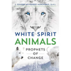 White Spirit Animals: Prophets of Change - Paperback