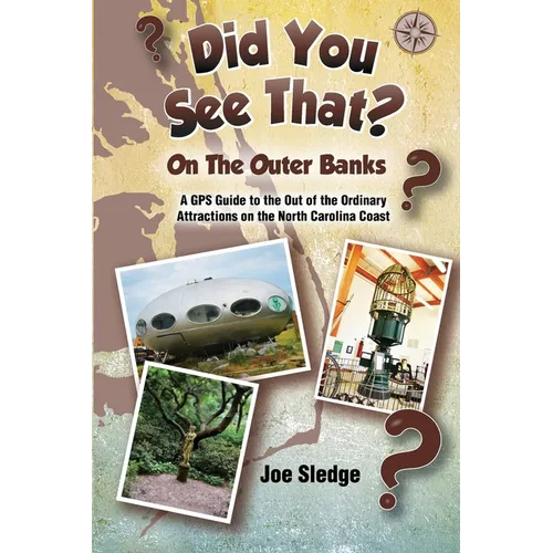 Did You See That? On The Outer Banks: A GPS Guide to the Out of the Ordinary Attractions on the North Carolina Coast - Paperback