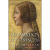 Leonardo's Lost Princess: One Man's Quest to Authenticate an Unknown Portrait by Leonardo Da Vinci - Hardcover
