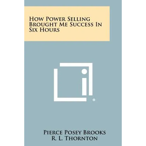 How Power Selling Brought Me Success In Six Hours - Paperback