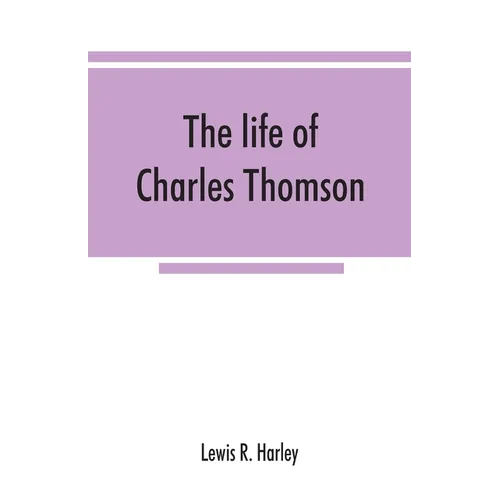 The life of Charles Thomson, secretary of the Continental congress and translator of the Bible from the Greek - Paperback