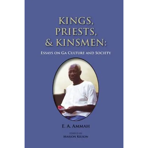 Kings, Priests, and Kinsmen: Essays on Ga Culture and Society - Paperback