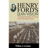 Henry Ford's Lean Vision: Enduring Principles from the First Ford Motor Plant - Hardcover