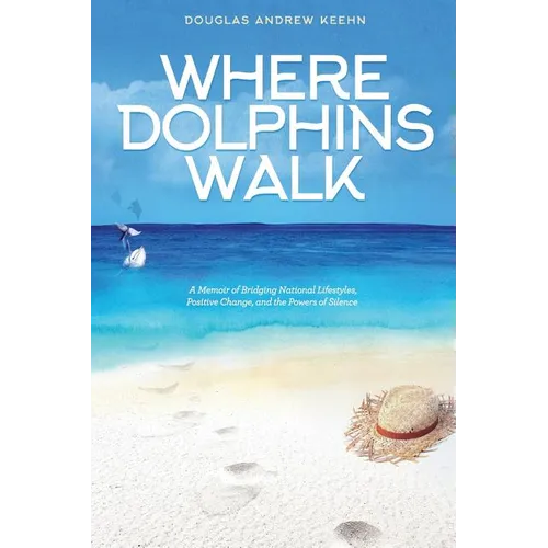 Where Dolphins Walk: A Memoir of Bridging National Lifestyles, Positive Change and Powers of Silence - Paperback
