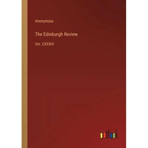 The Edinburgh Review: Vol. CXXXIV - Paperback
