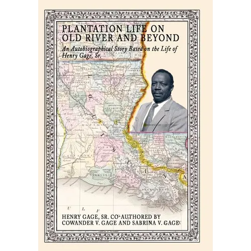 Plantation Life on Old River and Beyond: An Autobiographical Story Based on the Life of Henry Gage, Sr. - Hardcover