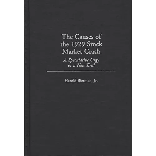 The Causes of the 1929 Stock Market Crash: A Speculative Orgy or a New Era? - Hardcover
