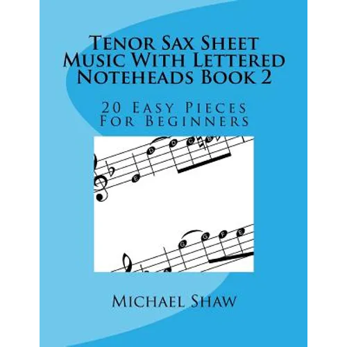 Tenor Sax Sheet Music With Lettered Noteheads Book 2: 20 Easy Pieces For Beginners - Paperback