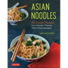 Asian Noodles: 86 Classic Recipes from Vietnam, Thailand, China, Korea and Japan - Paperback