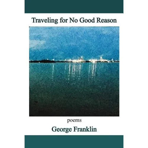 Traveling for No Good Reason: poems - Paperback