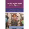 Doing Business With Beauty: Black Women, Hair Salons, and the Racial Enclave Economy - Paperback