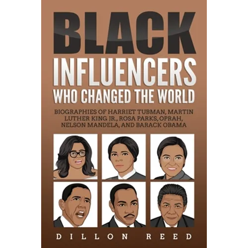 Black Influencers Who Changed the World: Biographies of Harriet Tubman, Martin Luther King Jr., Rosa Parks, Oprah, Nelson Mandela, and Barack Obama - Paperback
