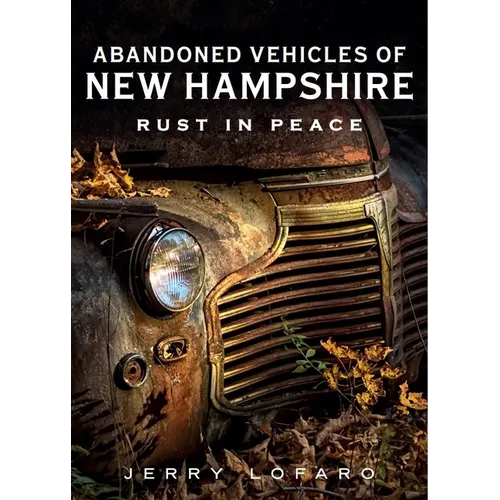Abandoned Automobile New Hampshire: Rust in Peace - Paperback