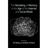 The Remaking of Memory in the Age of the Internet and Social Media - Hardcover