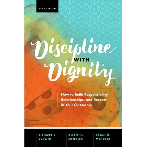 Discipline with Dignity, 4th Edition: How to Build Responsibility, Relationships, and Respect in Your Classroom - Paperback